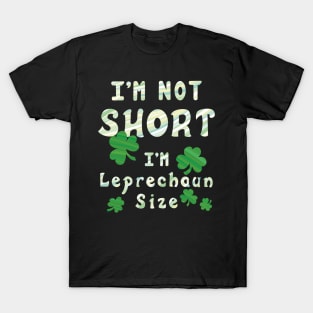 I'm Not Short I'm Leprechaun Size - Funny St. Patrick's Day T-Shirt